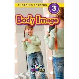 Body Image: Understand Your Mind and Body (Engaging Readers, Level 3) -- Ashley
